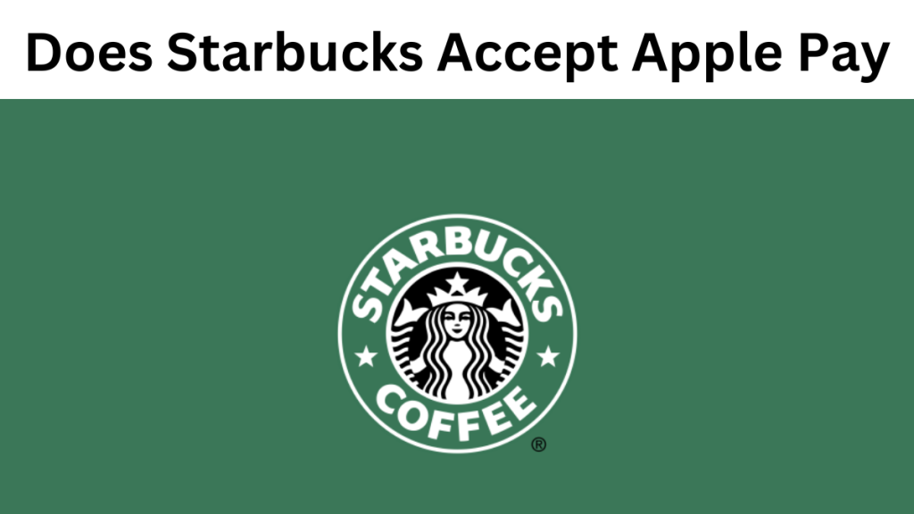 does-starbucks-accept-apple-pay-your-definitive-guide