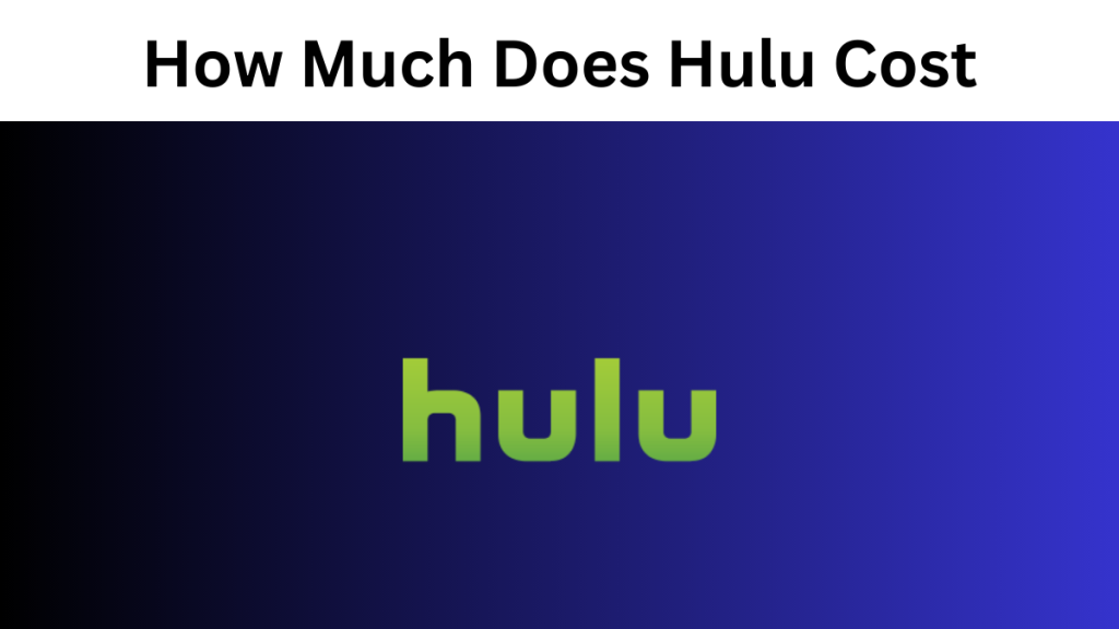 How Much Does Hulu Cost? Pricing, Channels and AddOns