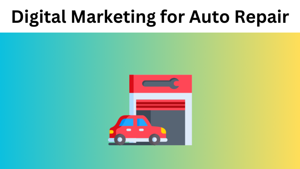 The Ultimate Guide to Digital Marketing for Auto Repair Shops (2025)