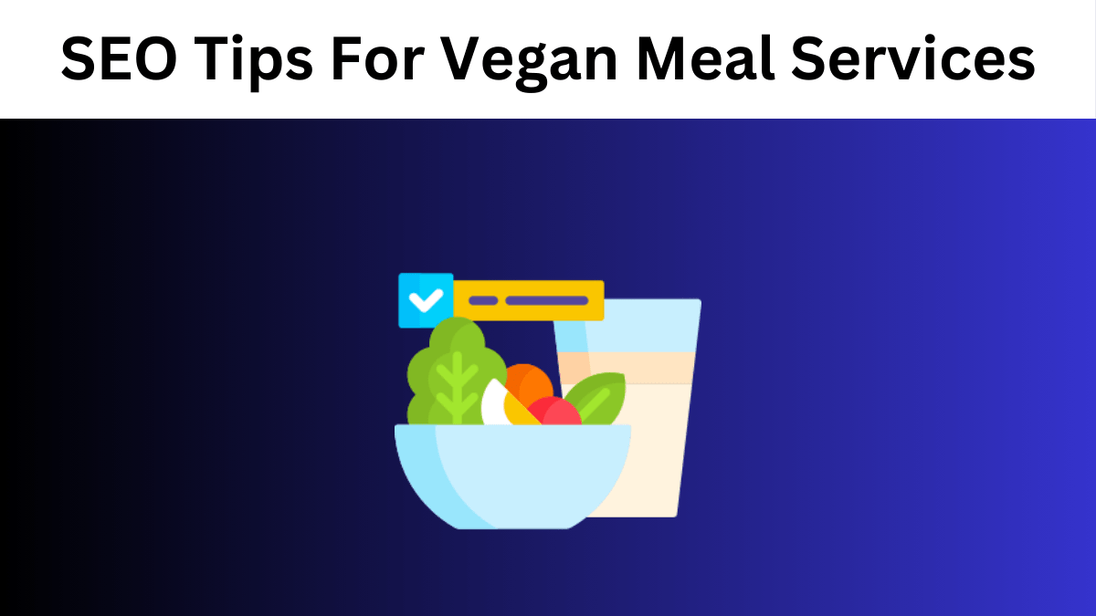 SEO Tips For Vegan Meal Services