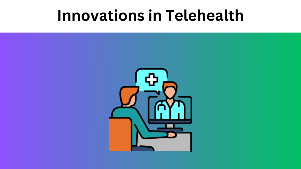 Innovations in Telehealth: Revolutionizing Patient Care