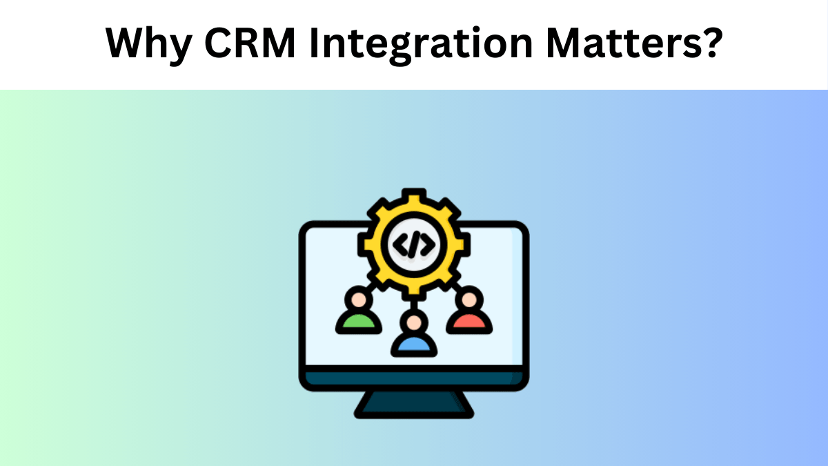 Why CRM Integration Matters?