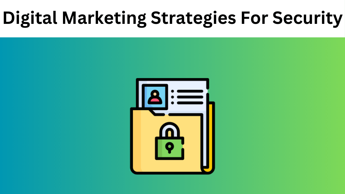 How Enhanced Security Can Boost Your Digital Marketing Strategies
