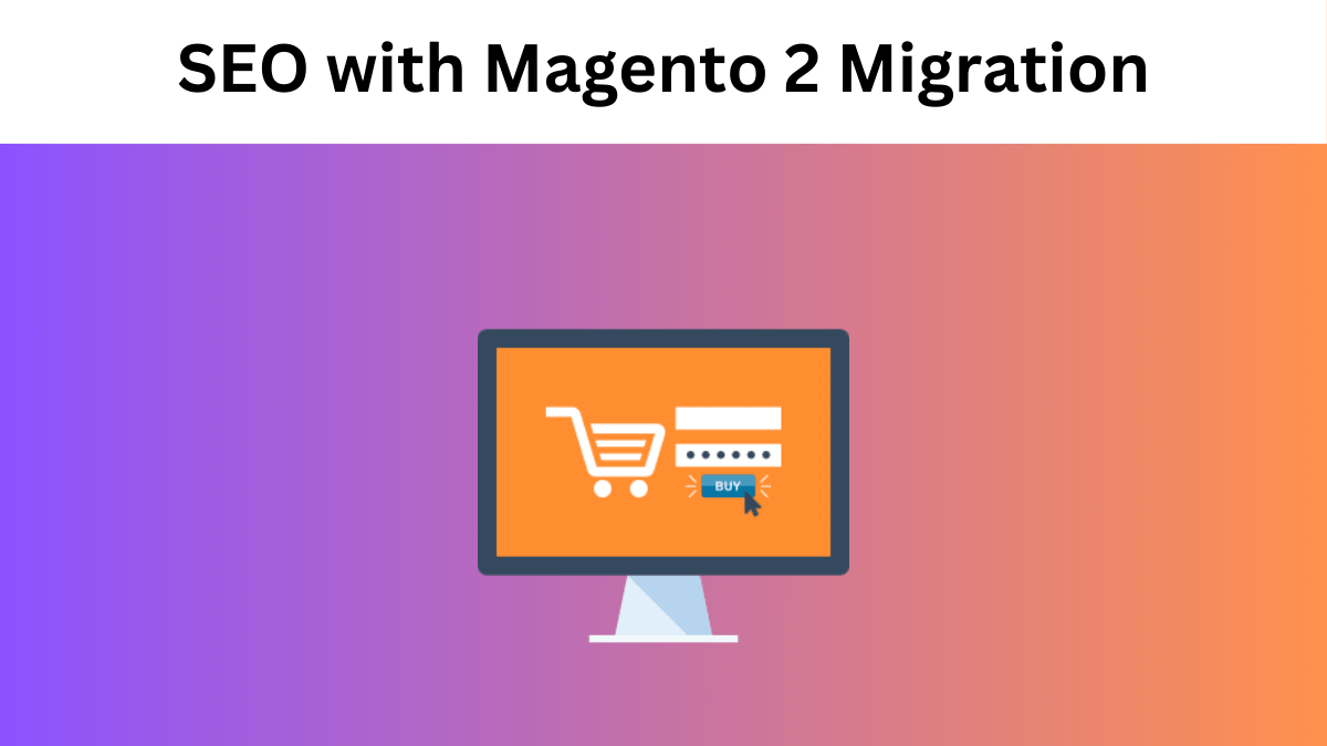 Boost Your E-commerce SEO with Magento 2 Migration