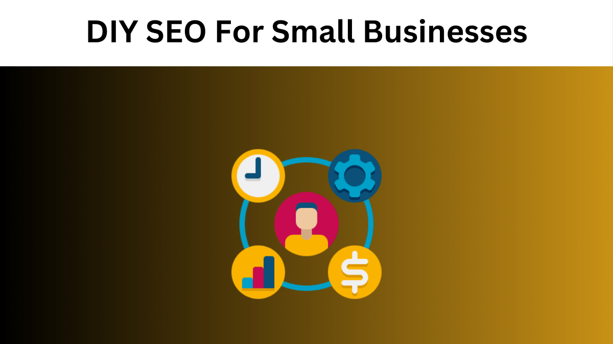 DIY SEO For Small Businesses: The Ultimate Guide