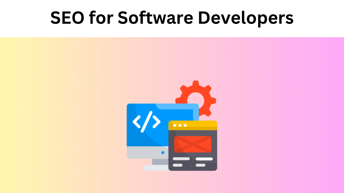 SEO for Software Developers: A Comprehensive Guide