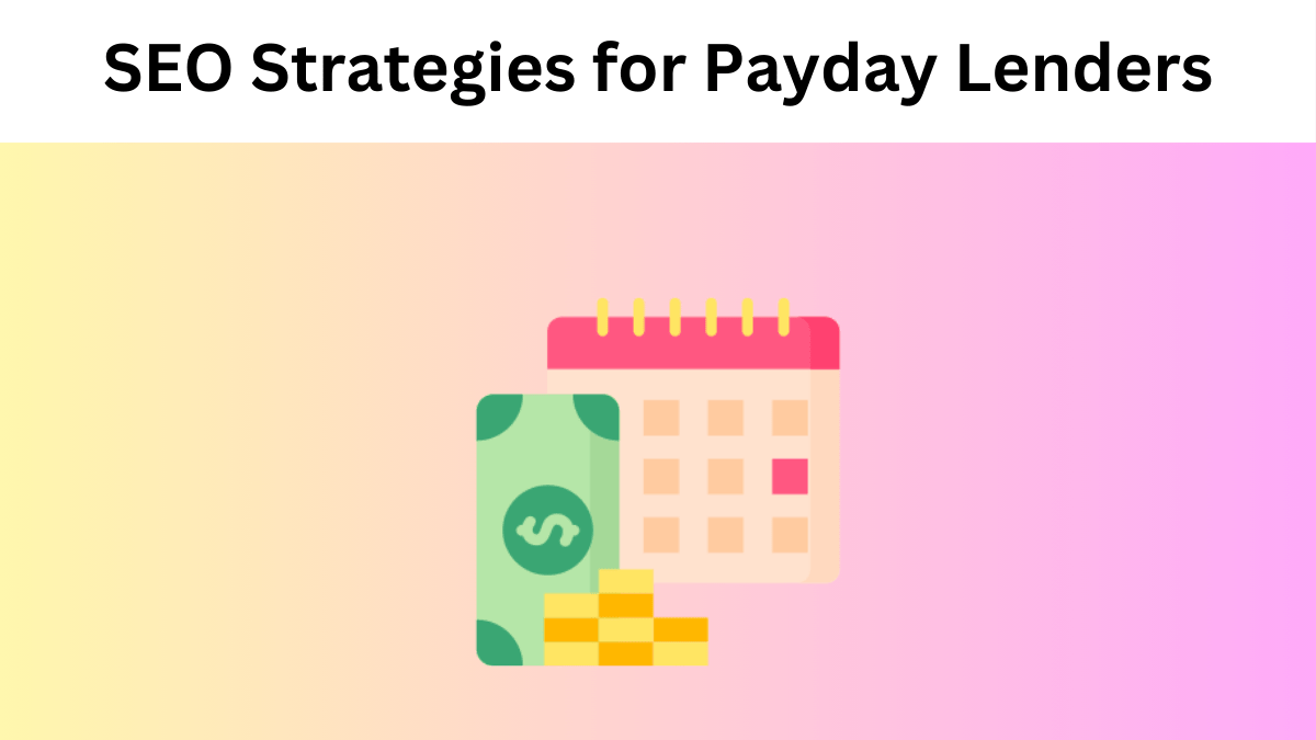 Top SEO Strategies for Payday Lenders — Increase Your Online Visibility