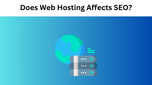 Does Web Hosting Affects SEO? Everything You Need To Know