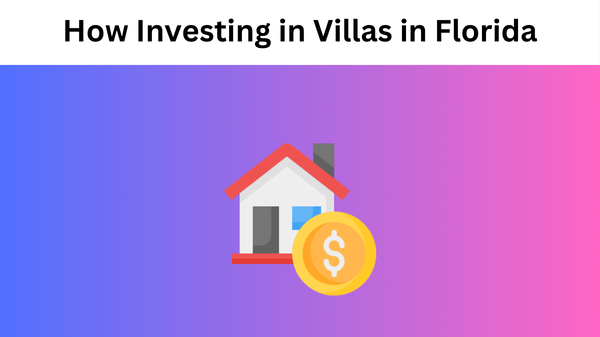 Tech-Driven Investment Opportunities: How Investing in Villas in Florida is Revolutionizing the Real Estate Market