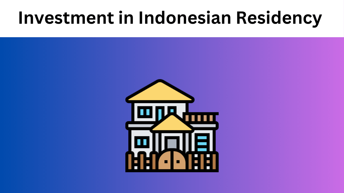 Unlocking Opportunities: The Importance of Indonesian Residency Through Investment