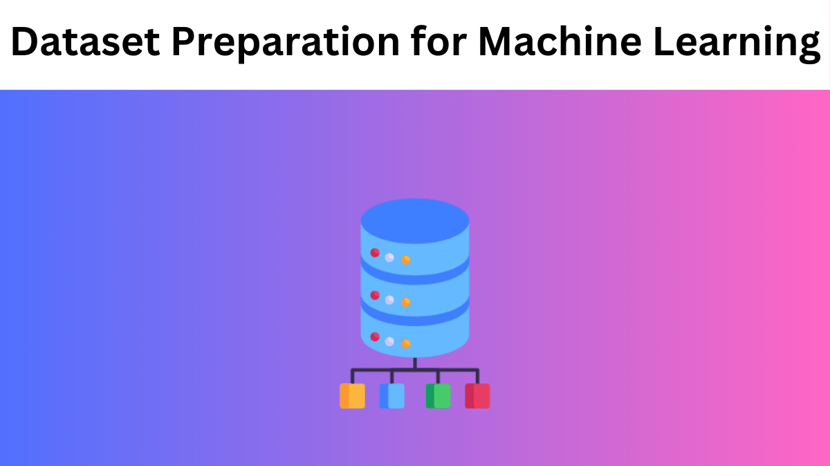 Dataset Preparation for Machine Learning