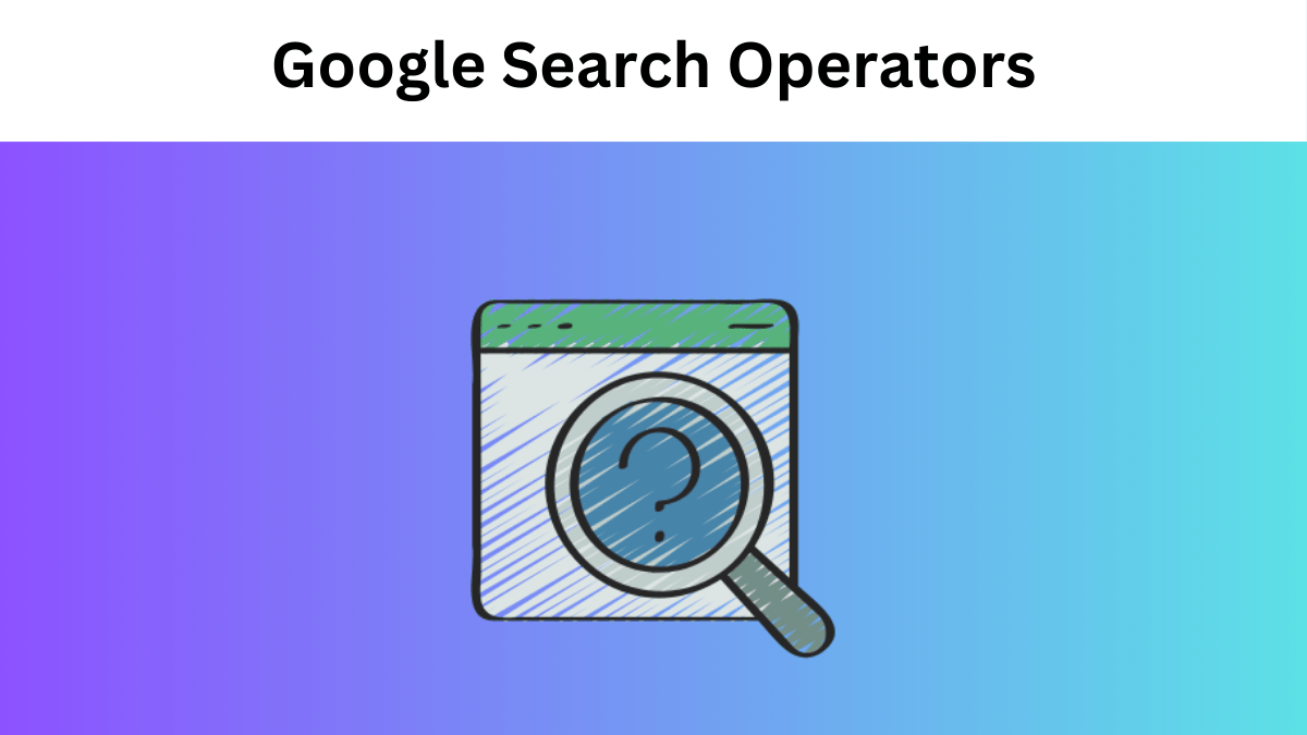 What are Google Search Operators -Tips and Tricks