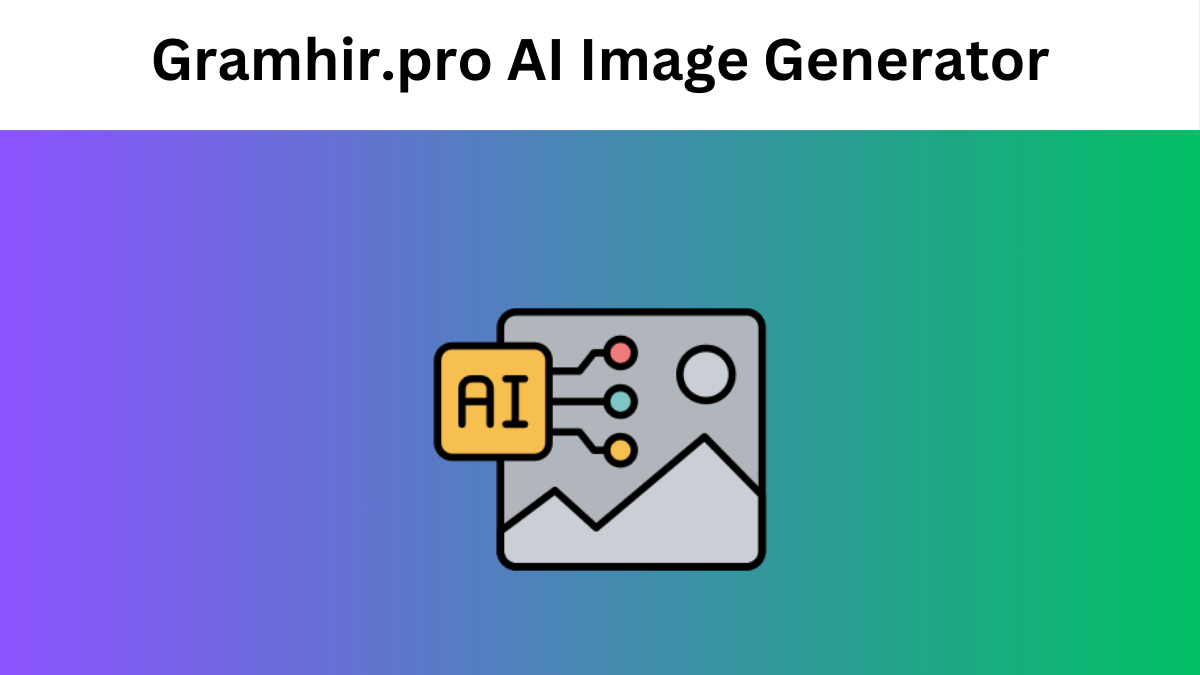 Gramhir.pro AI Image Generator: Definition, Features, and Benefits